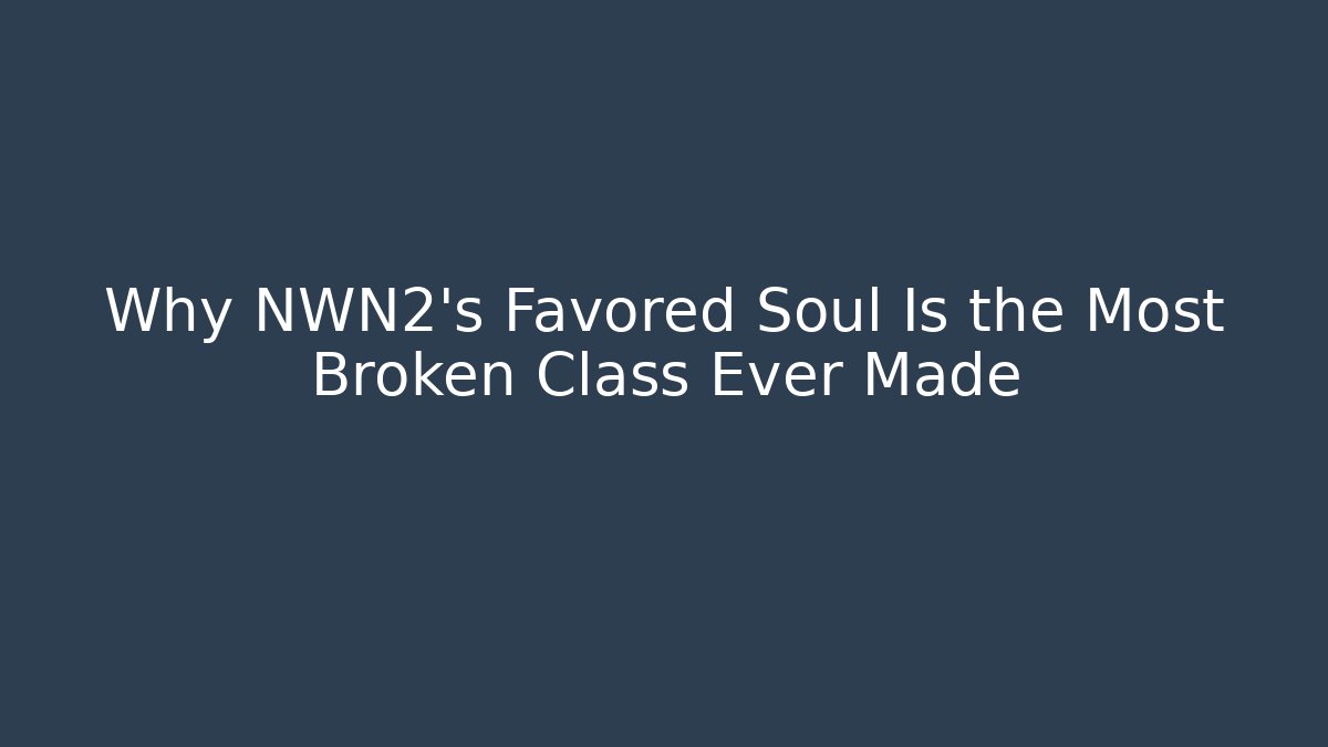 Why NWN2's Favored Soul Is the Most Broken Class Ever Made