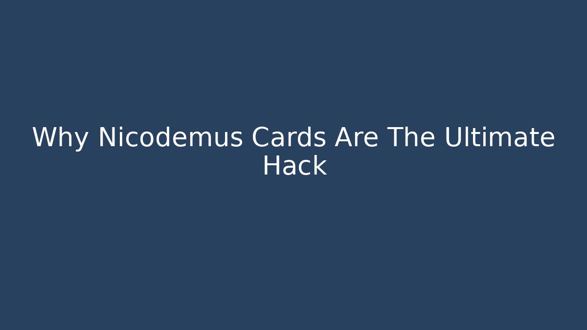 Why Nicodemus Cards Are The Ultimate Hack