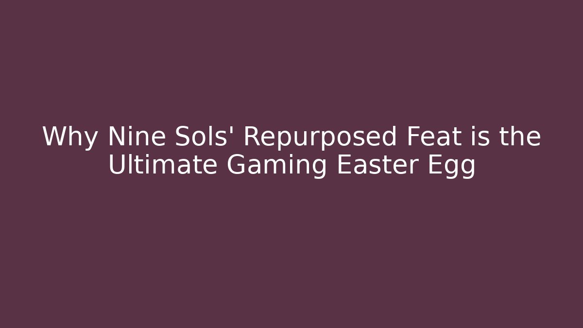Why Nine Sols' Repurposed Feat is the Ultimate Gaming Easter Egg