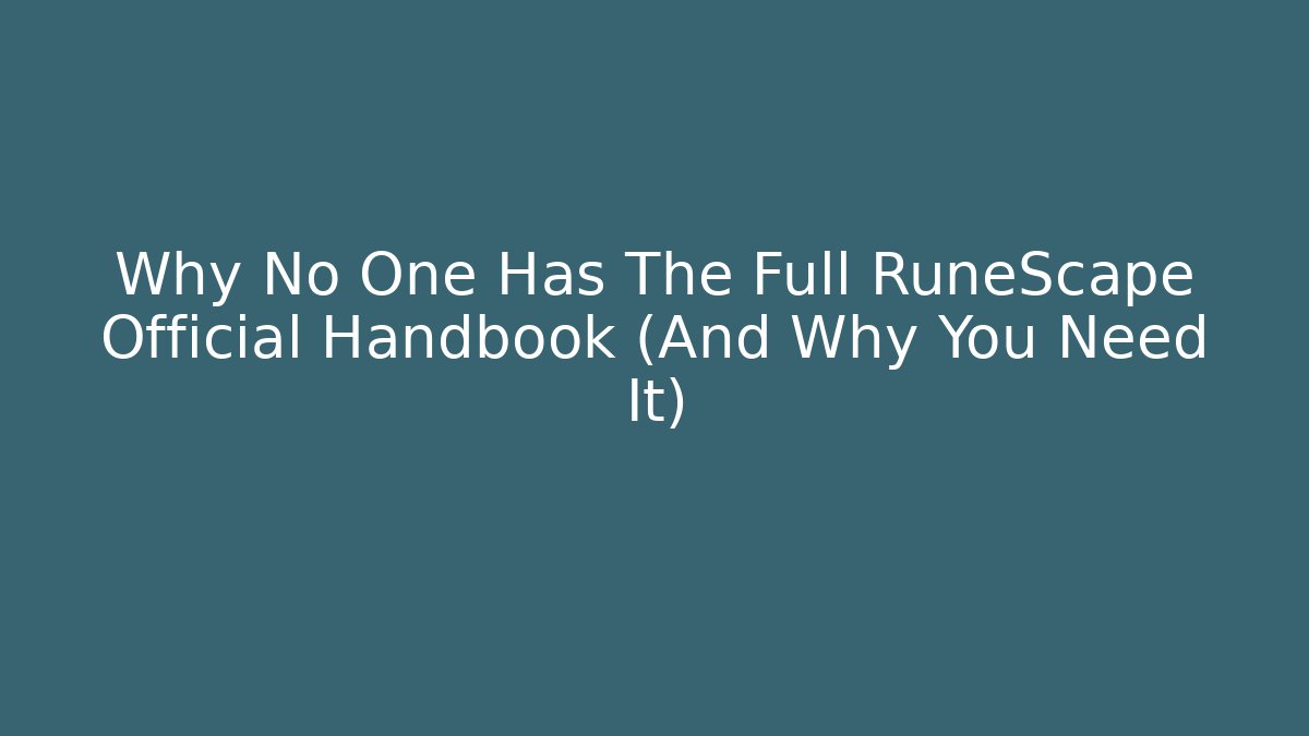Why No One Has The Full RuneScape Official Handbook (And Why You Need It)