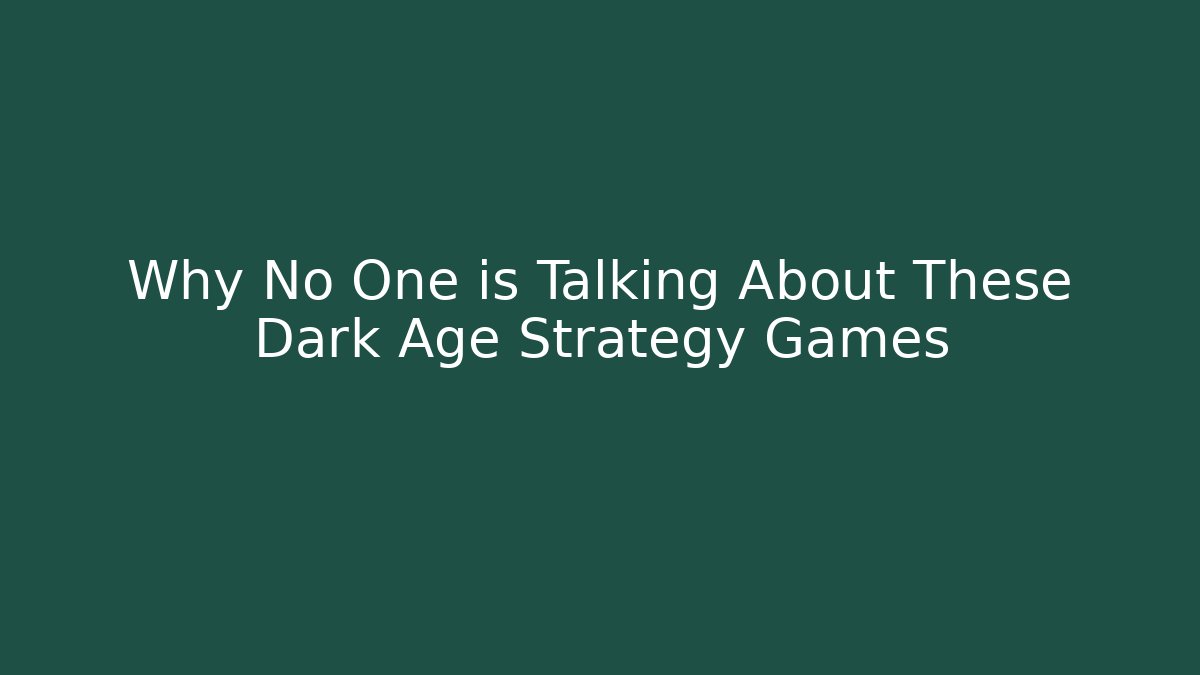 Why No One is Talking About These Dark Age Strategy Games