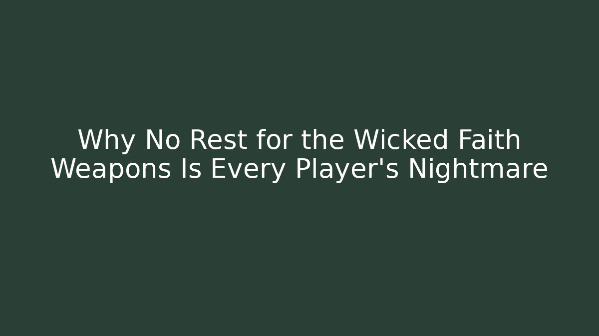Why No Rest for the Wicked Faith Weapons Is Every Player's Nightmare