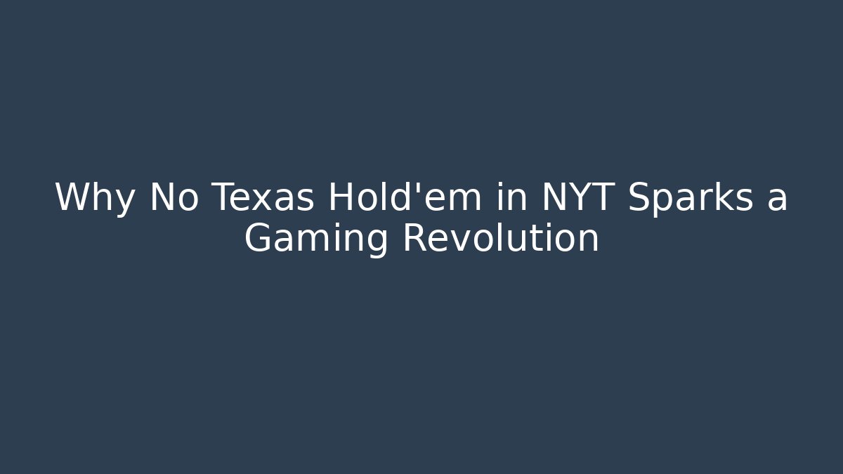 Why No Texas Hold'em in NYT Sparks a Gaming Revolution