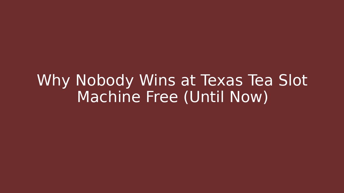Why Nobody Wins at Texas Tea Slot Machine Free (Until Now)