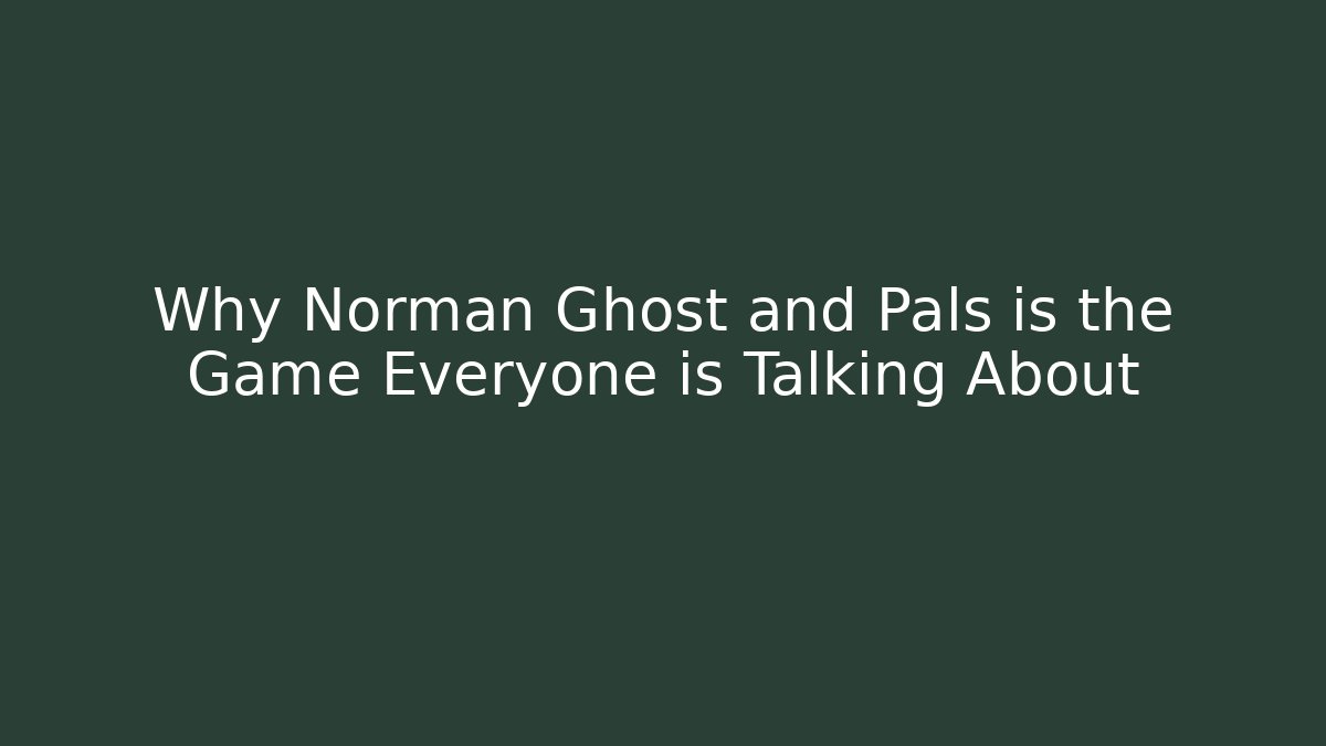 Why Norman Ghost and Pals is the Game Everyone is Talking About