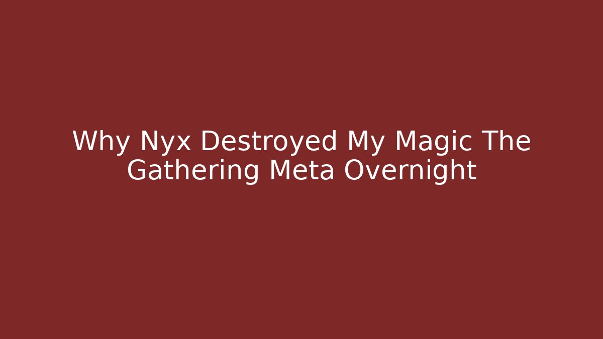 Why Nyx Destroyed My Magic The Gathering Meta Overnight