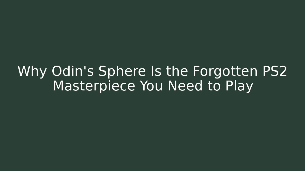 Why Odin’s Sphere Is the Forgotten PS2 Masterpiece You Need to Play