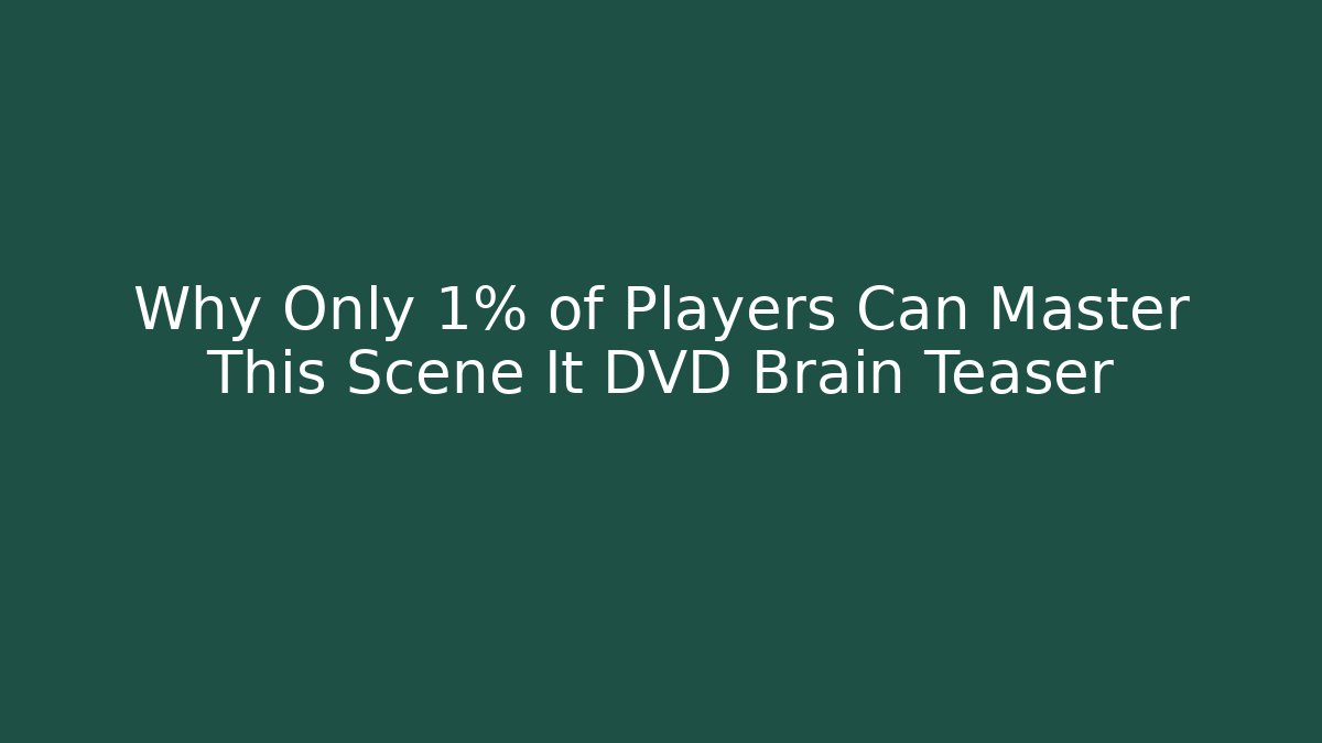 Why Only 1% of Players Can Master This Scene It DVD Brain Teaser - Celivion