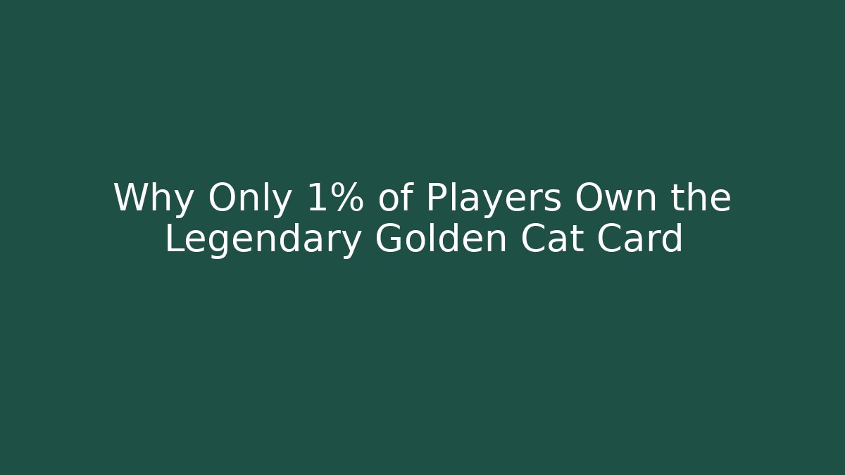 Why Only 1% of Players Own the Legendary Golden Cat Card