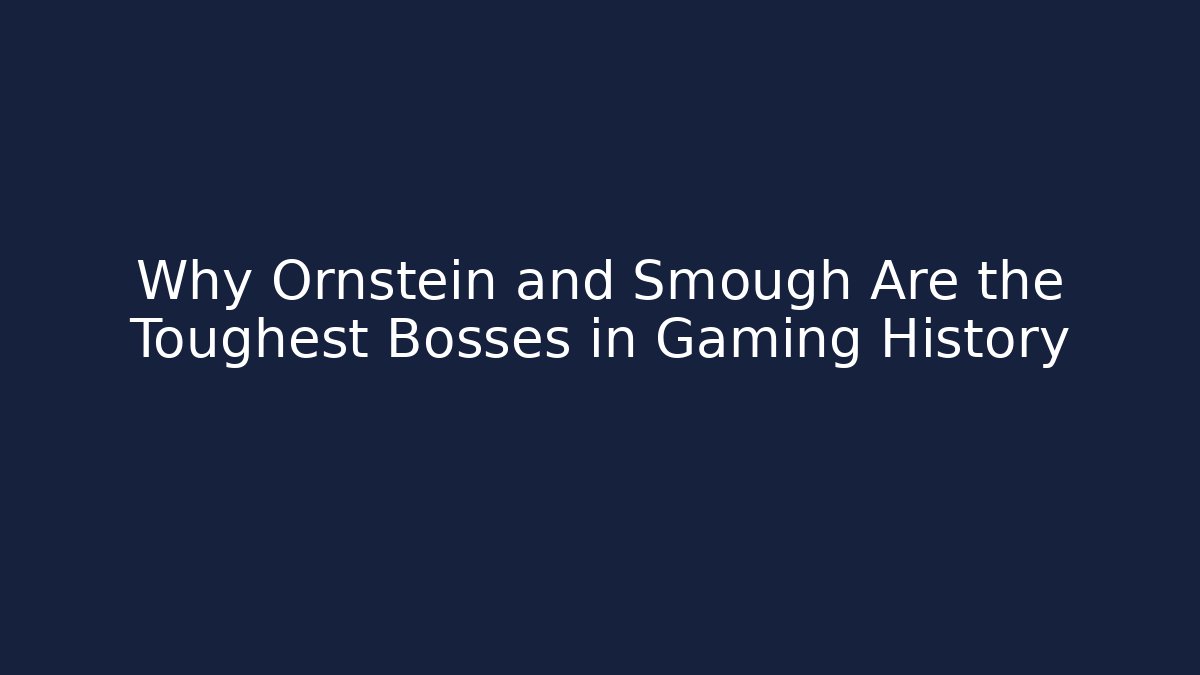Why Ornstein and Smough Are the Toughest Bosses in Gaming History
