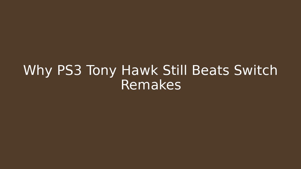 Why PS3 Tony Hawk Still Beats Switch Remakes