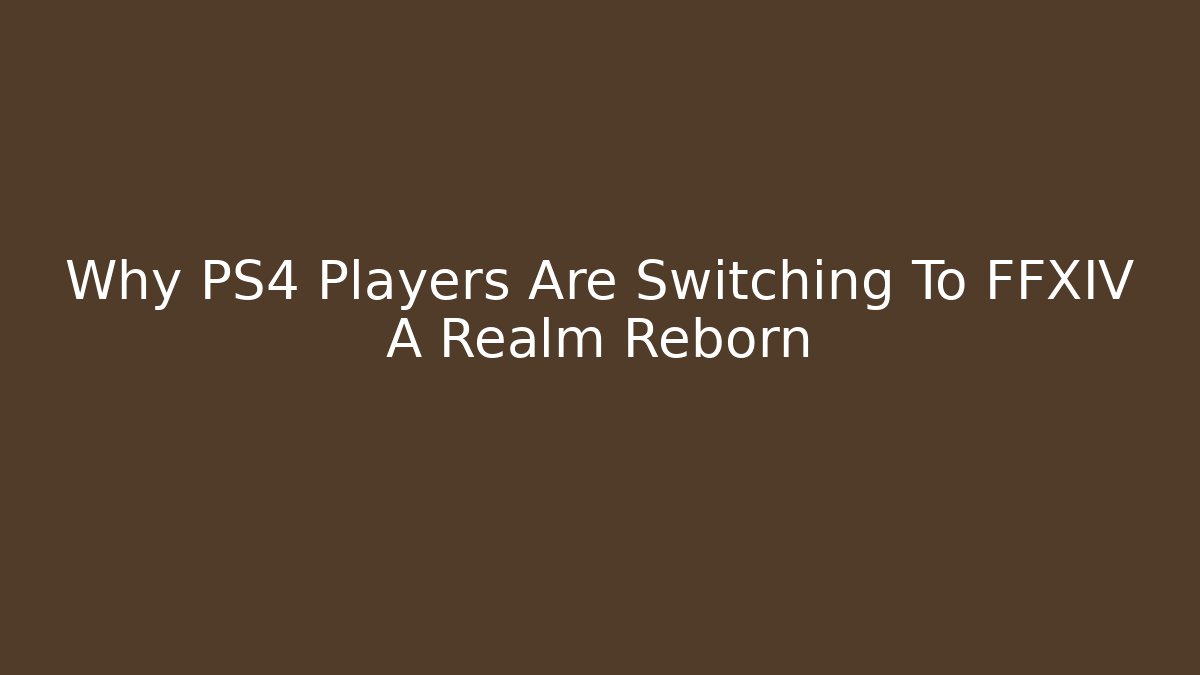 Why PS4 Players Are Switching To FFXIV A Realm Reborn