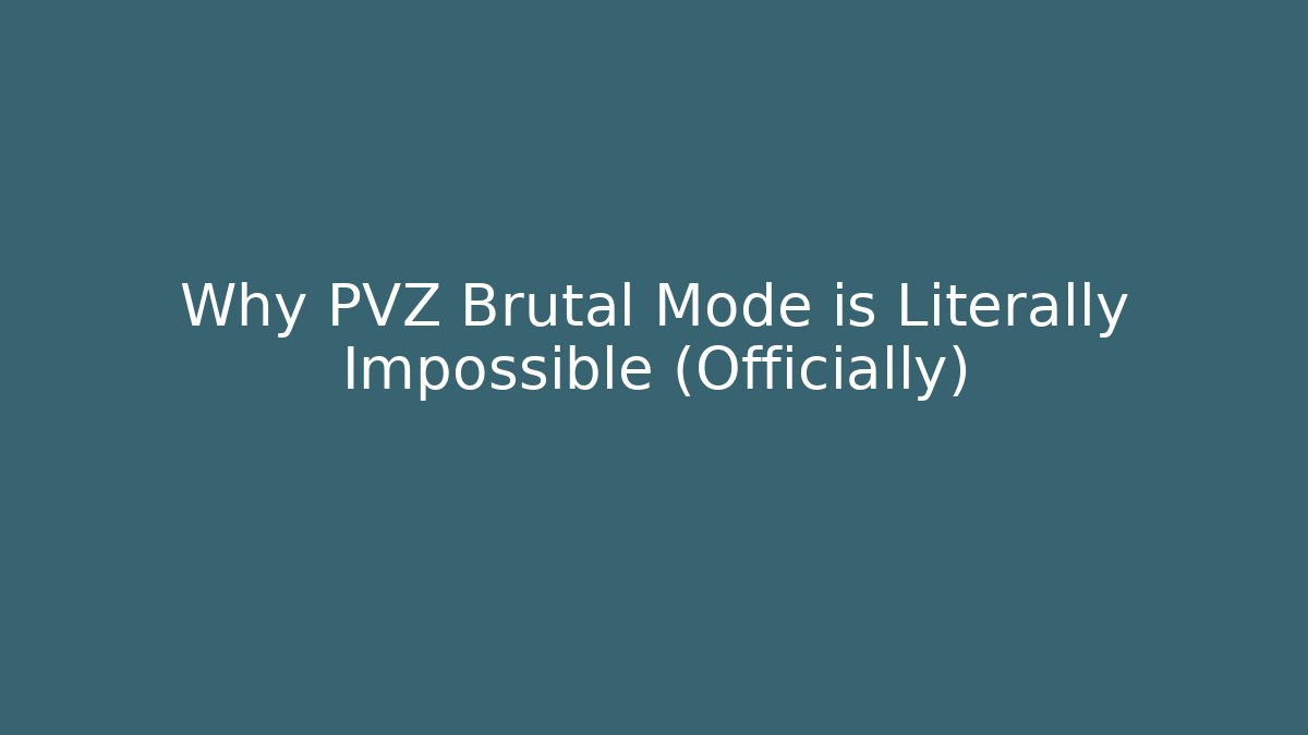 Why PVZ Brutal Mode is Literally Impossible (Officially)