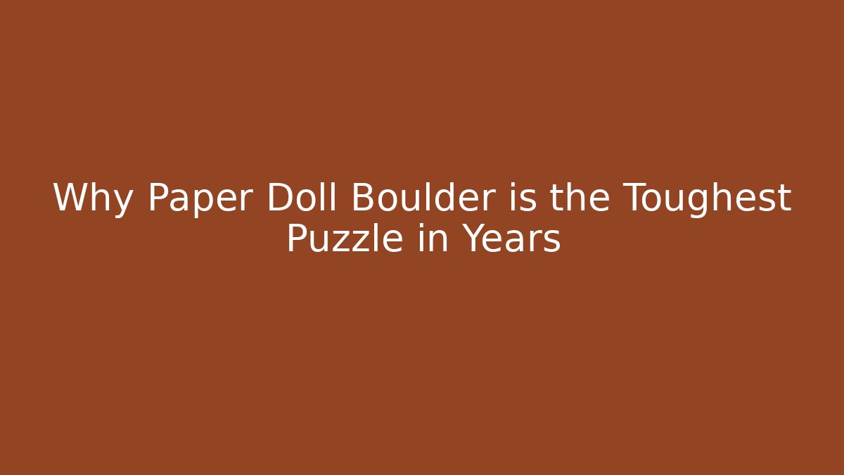 Why Paper Doll Boulder is the Toughest Puzzle in Years