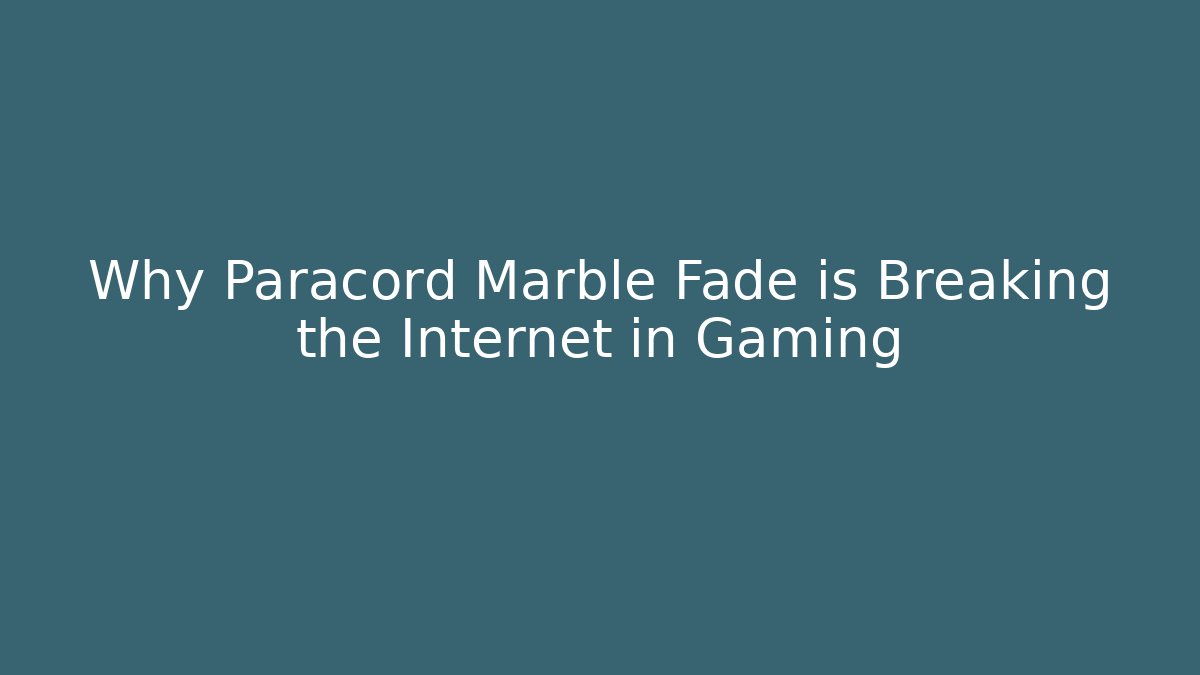 Why Paracord Marble Fade is Breaking the Internet in Gaming