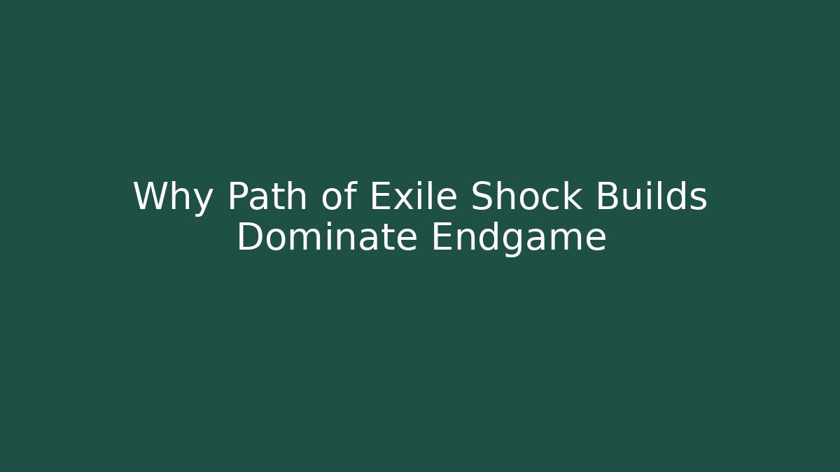 Why Path of Exile Shock Builds Dominate Endgame
