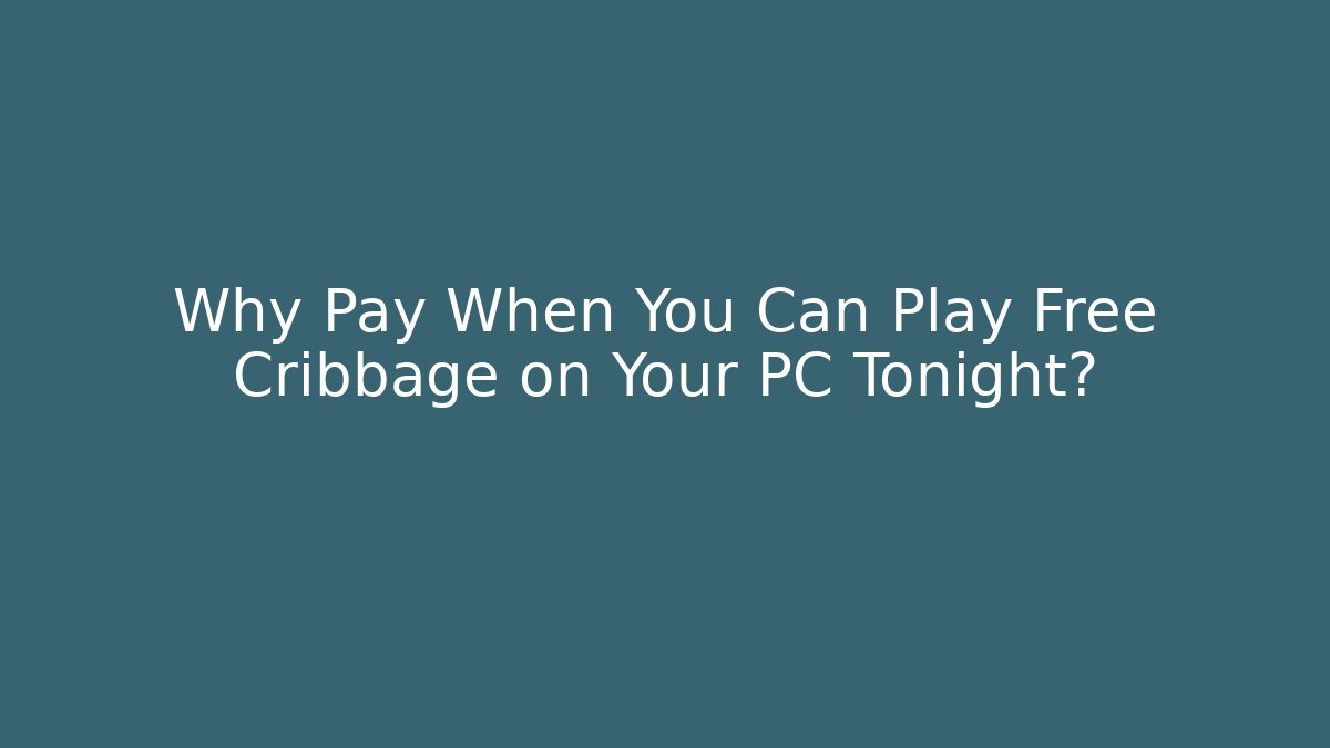 Why Pay When You Can Play Free Cribbage on Your PC Tonight?