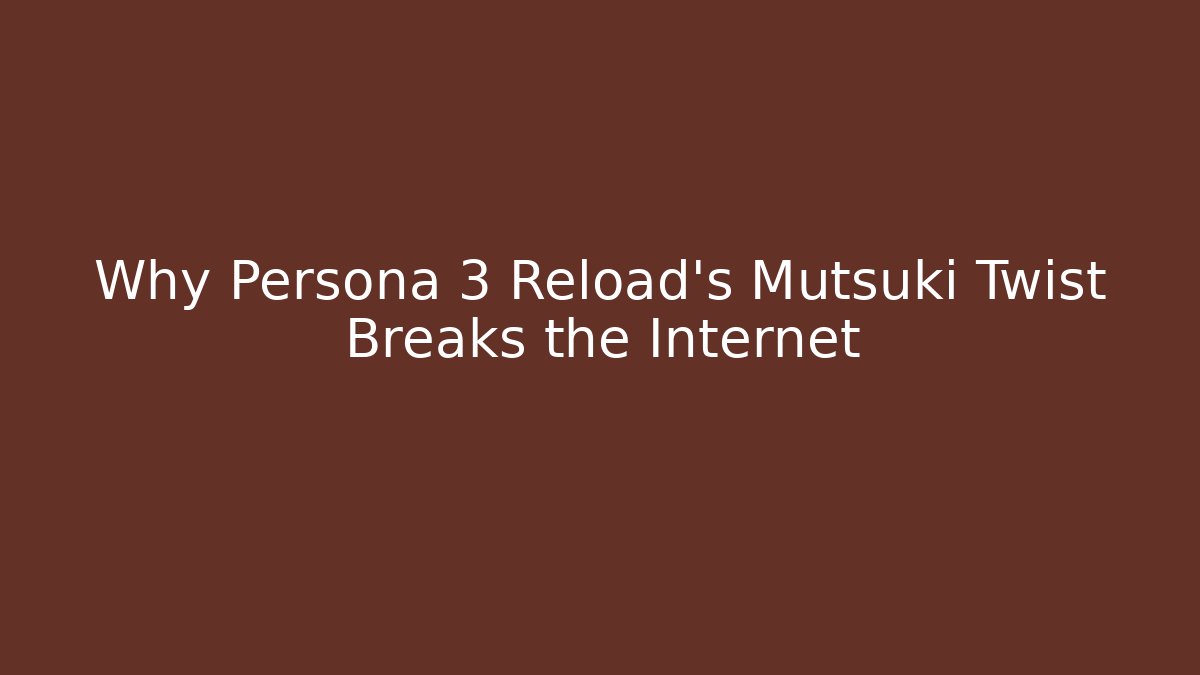 Why Persona 3 Reload's Mutsuki Twist Breaks the Internet