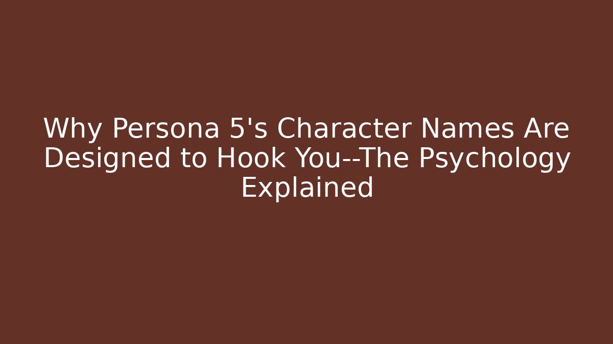 Why Persona 5's Character Names Are Designed to Hook You—The Psychology Explained