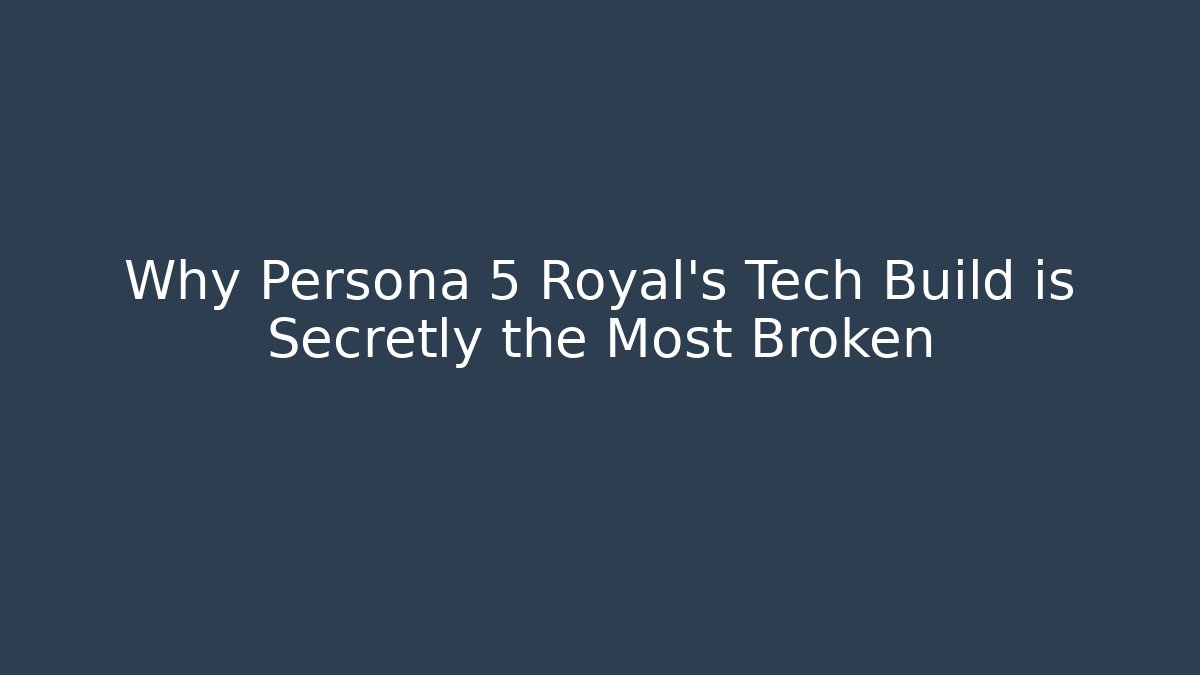 Why Persona 5 Royal's Tech Build is Secretly the Most Broken