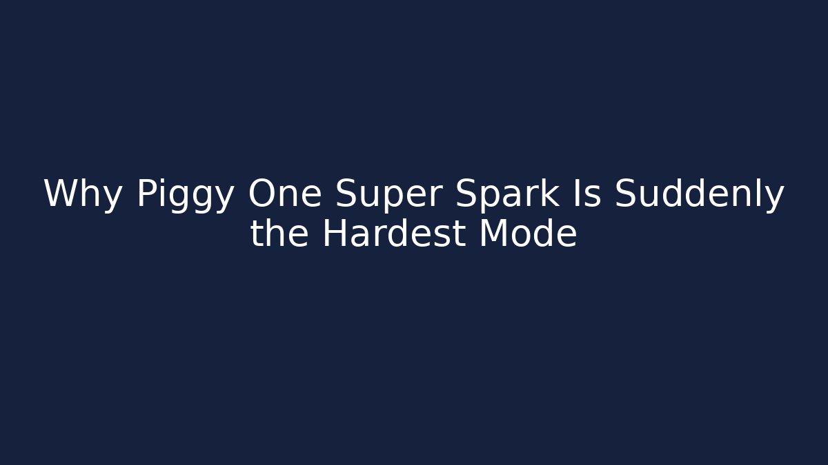 Why Piggy One Super Spark Is Suddenly the Hardest Mode