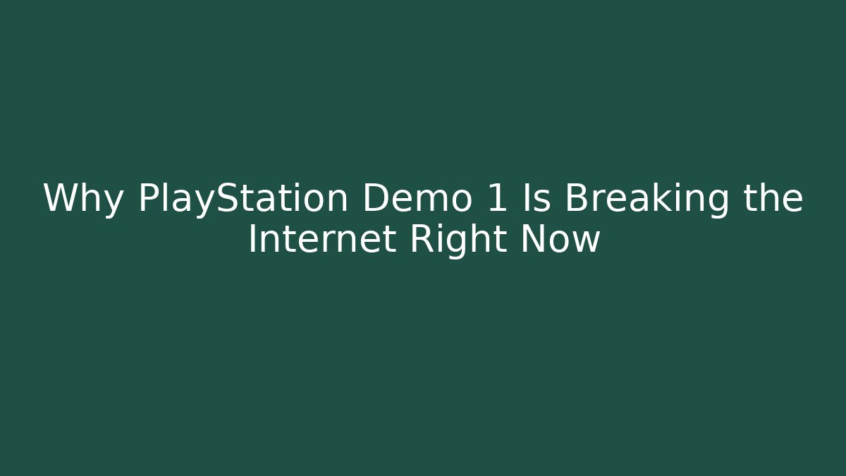 Why PlayStation Demo 1 Is Breaking the Internet Right Now - Celivion