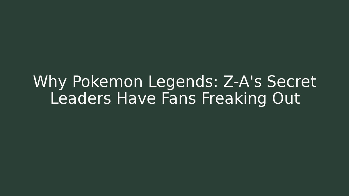 Why Pokémon Legends: Z-A’s Secret Leaders Have Fans Freaking Out