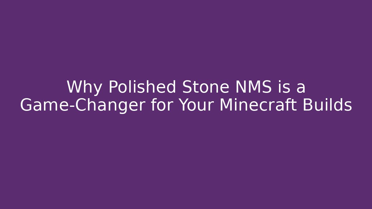 Why Polished Stone NMS is a Game-Changer for Your Minecraft Builds