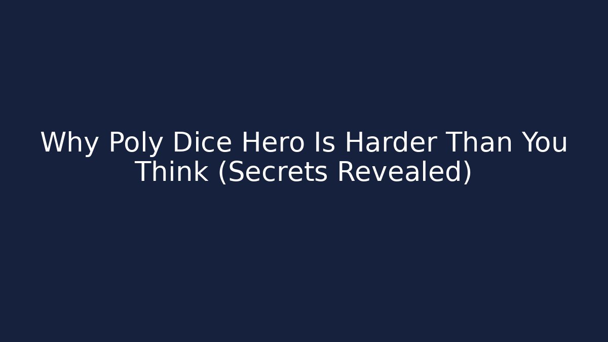 Why Poly Dice Hero Is Harder Than You Think (Secrets Revealed)