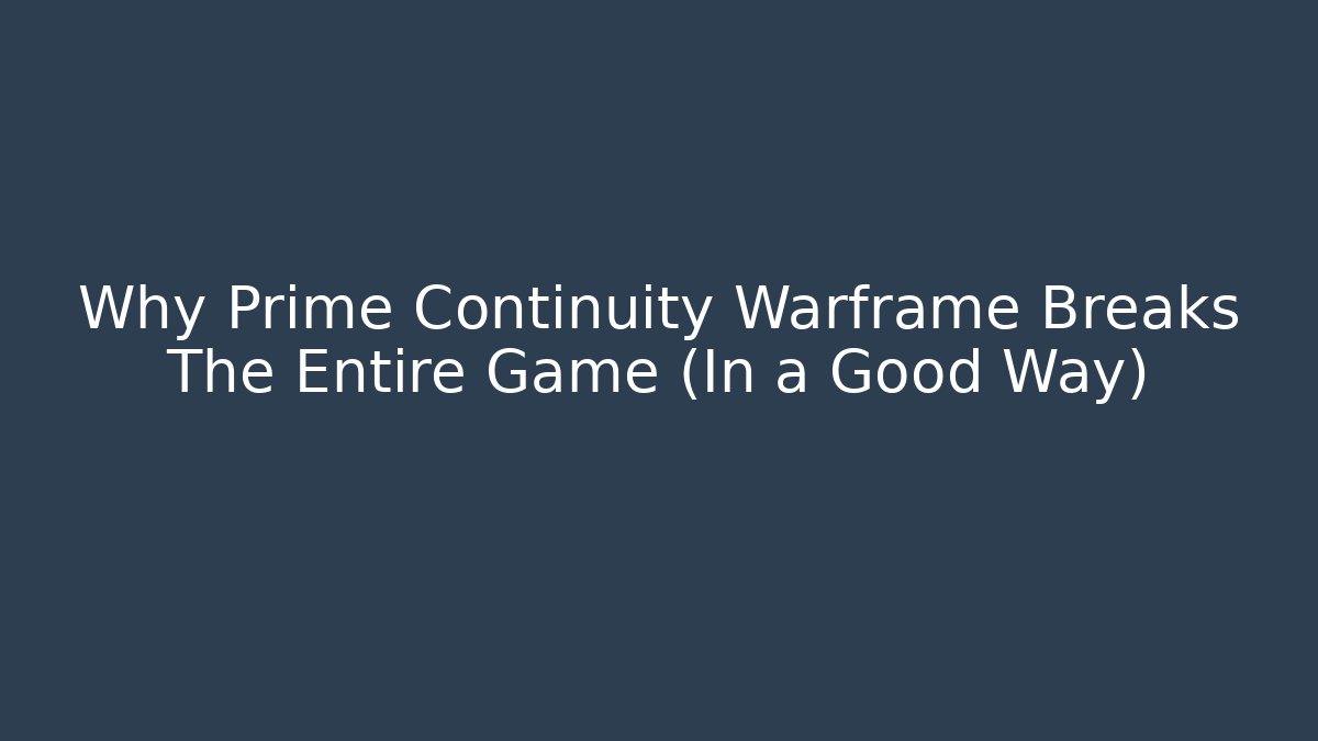 Why Prime Continuity Warframe Breaks The Entire Game (In a Good Way)