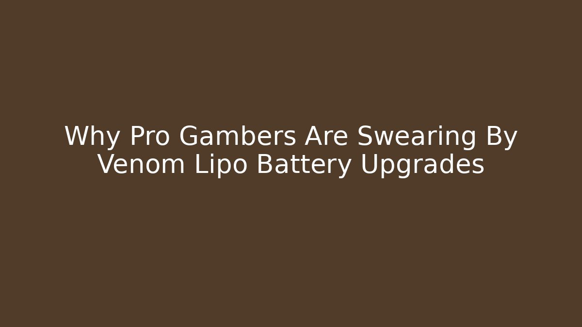 Why Pro Gambers Are Swearing By Venom Lipo Battery Upgrades