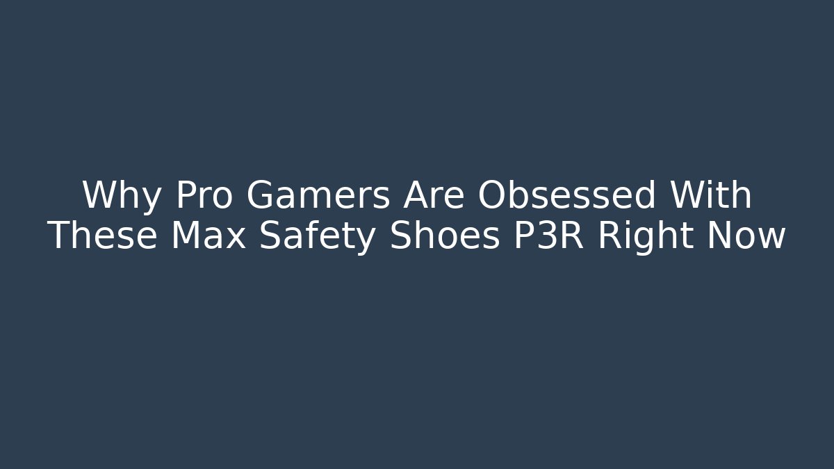 Why Pro Gamers Are Obsessed With These Max Safety Shoes P3R Right Now