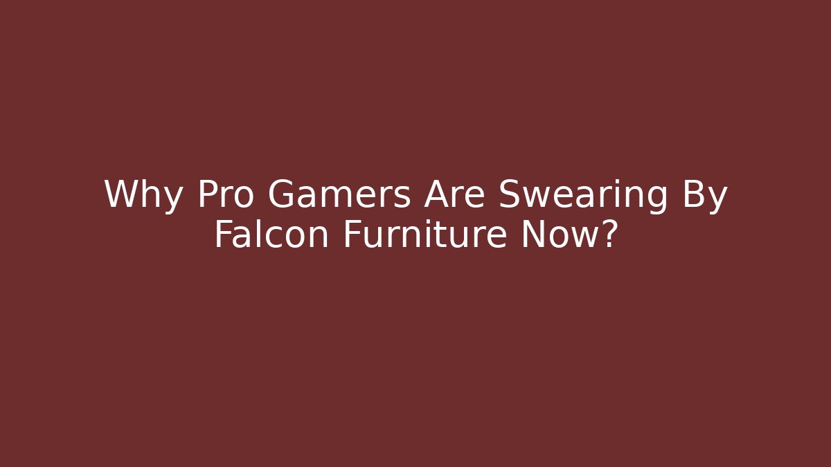 Why Pro Gamers Are Swearing By Falcon Furniture Now?