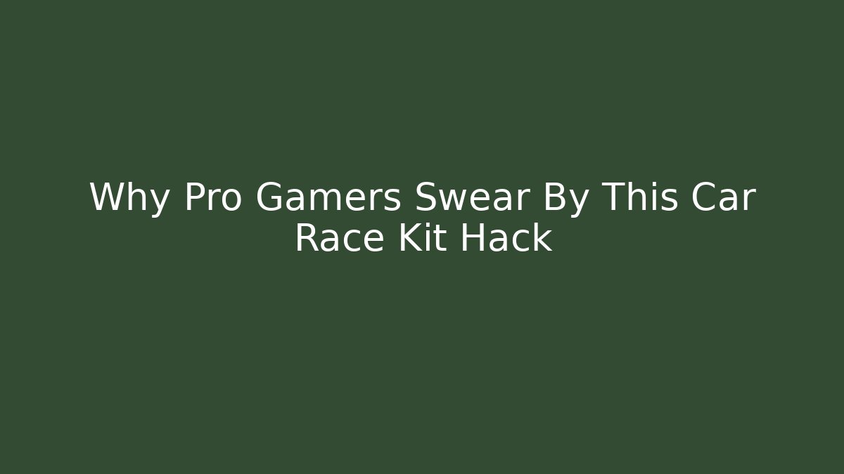 Why Pro Gamers Swear By This Car Race Kit Hack - Celivion