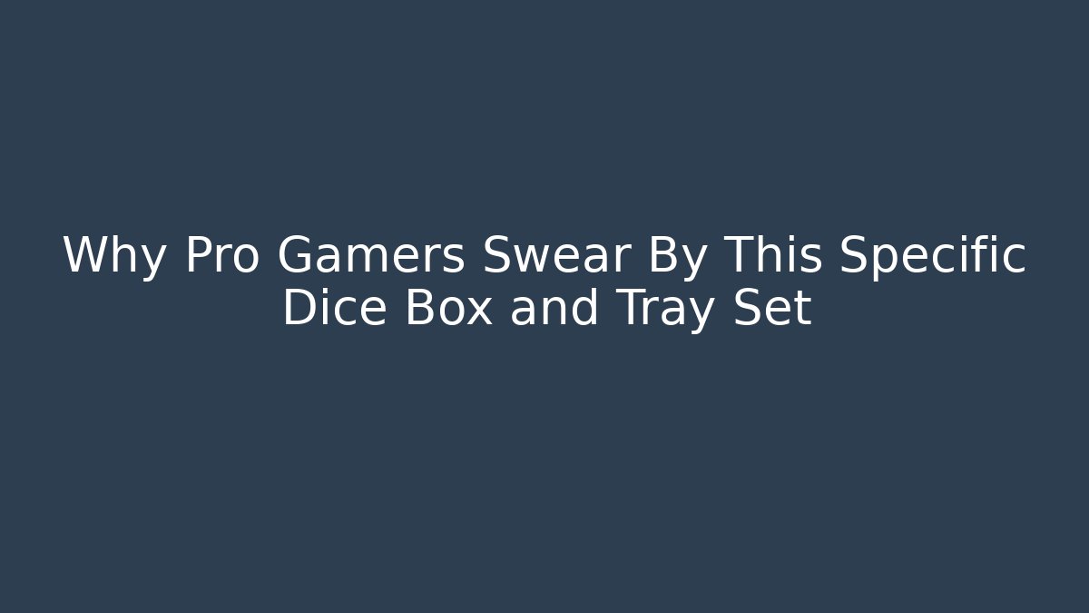 Why Pro Gamers Swear By This Specific Dice Box and Tray Set
