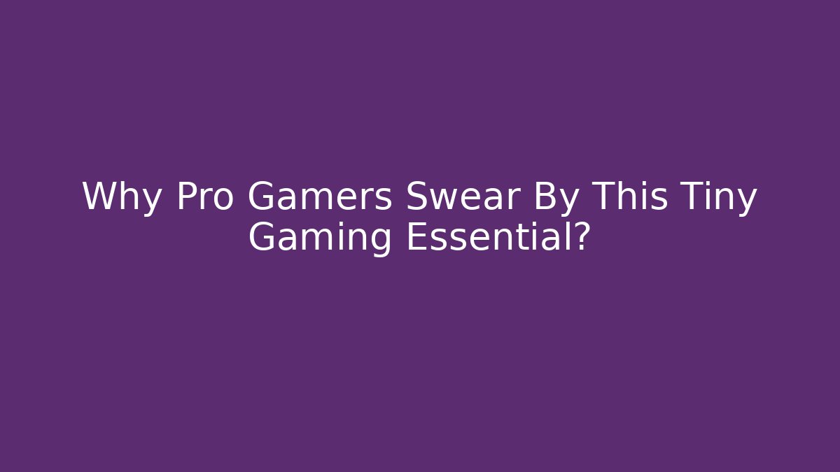 Why Pro Gamers Swear By This Tiny Gaming Essential? - Celivion