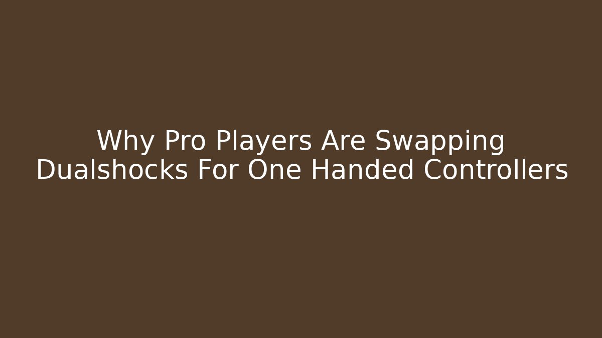 Why Pro Players Are Swapping Dualshocks For One Handed Controllers