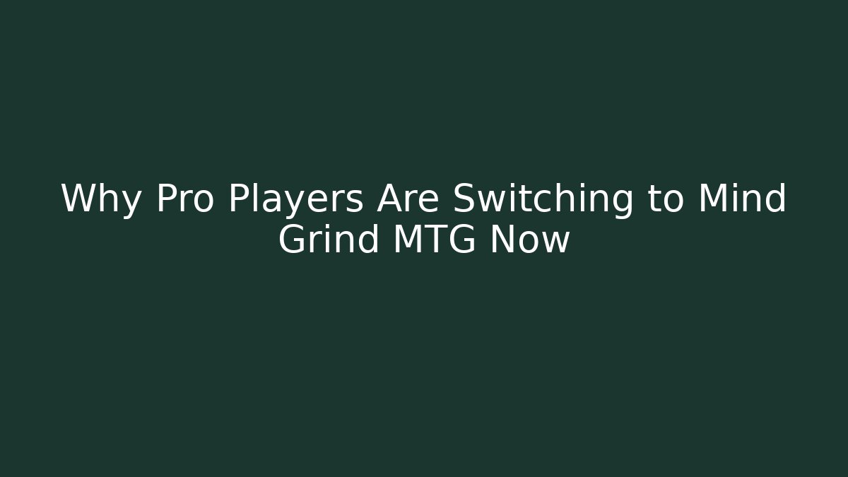 Why Pro Players Are Switching to Mind Grind MTG Now