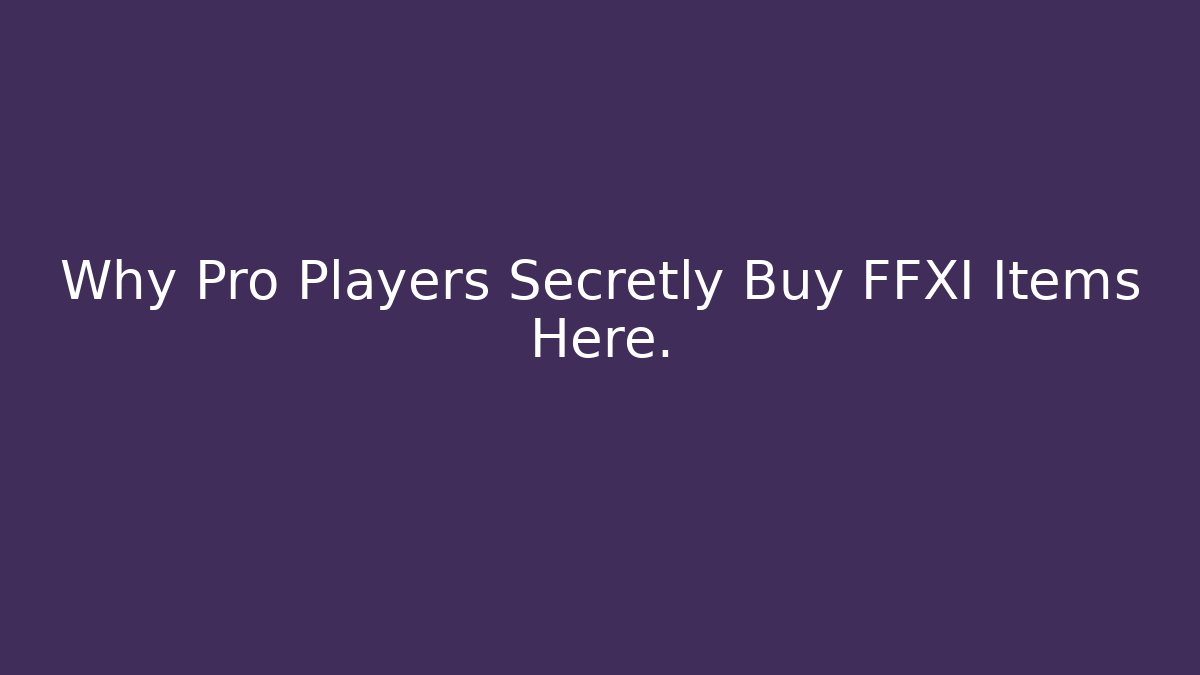 Why Pro Players Secretly Buy FFXI Items Here.