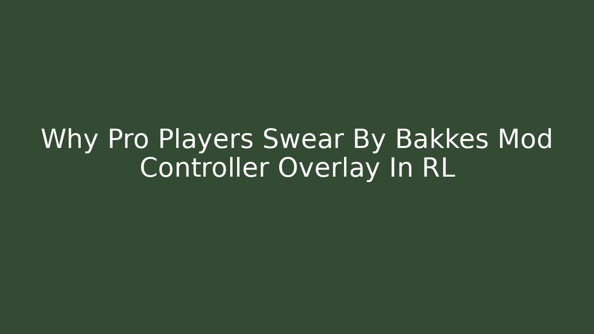 Why Pro Players Swear By Bakkes Mod Controller Overlay In RL