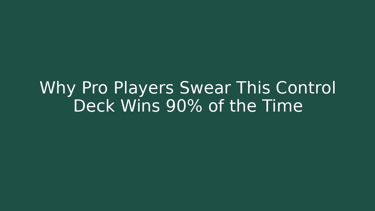 Why Pro Players Swear This Control Deck Wins 90% of the Time