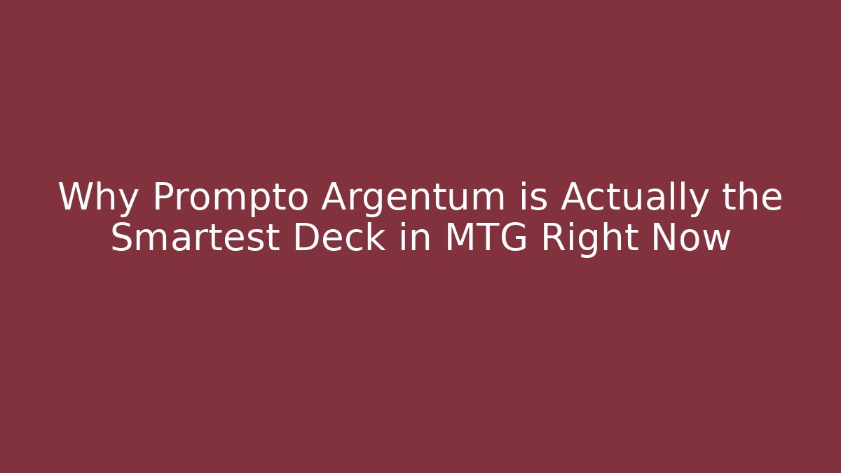 Why Prompto Argentum is Actually the Smartest Deck in MTG Right Now