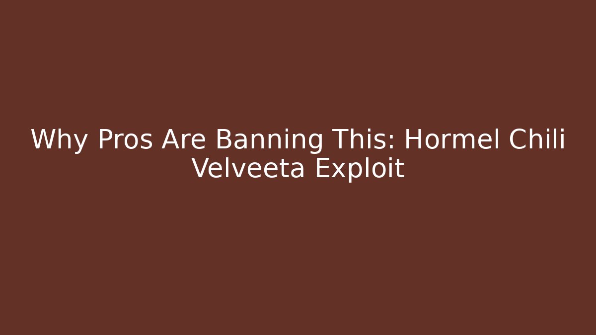 Why Pros Are Banning This: Hormel Chili Velveeta Exploit