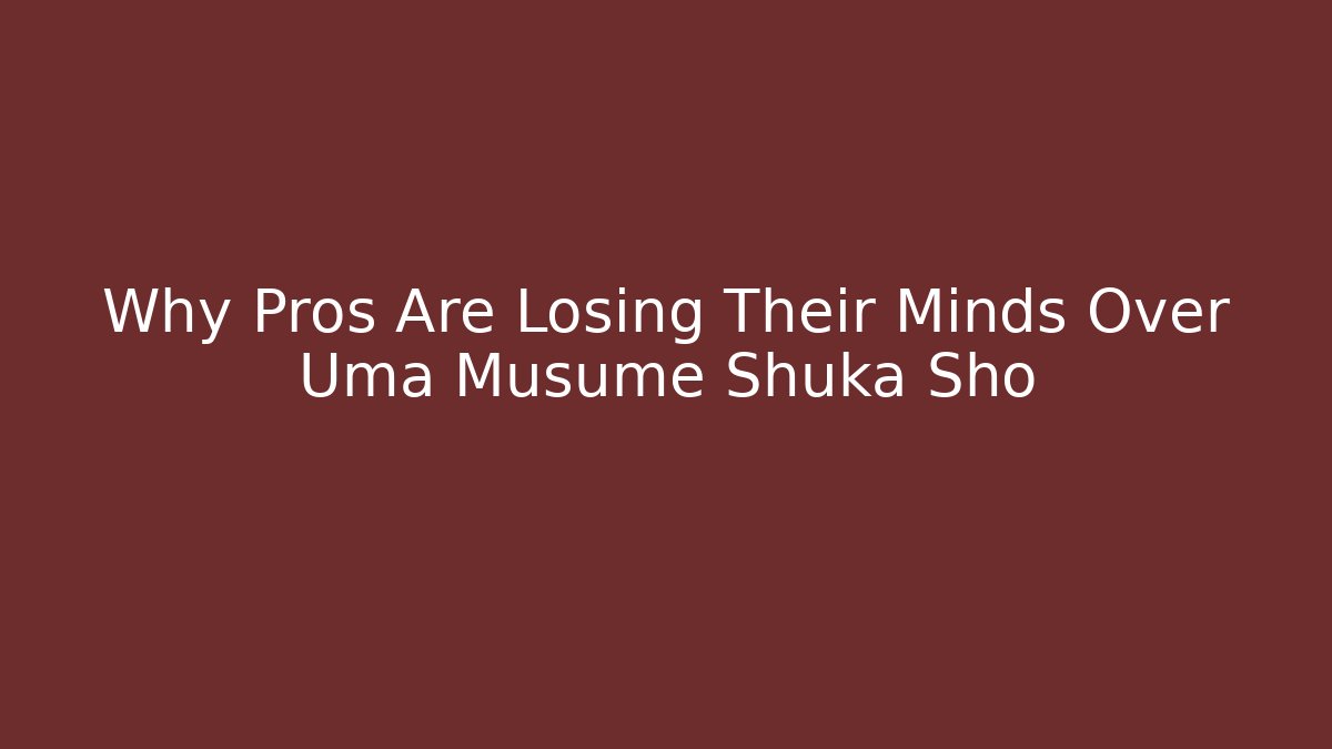 Why Pros Are Losing Their Minds Over Uma Musume Shuka Sho