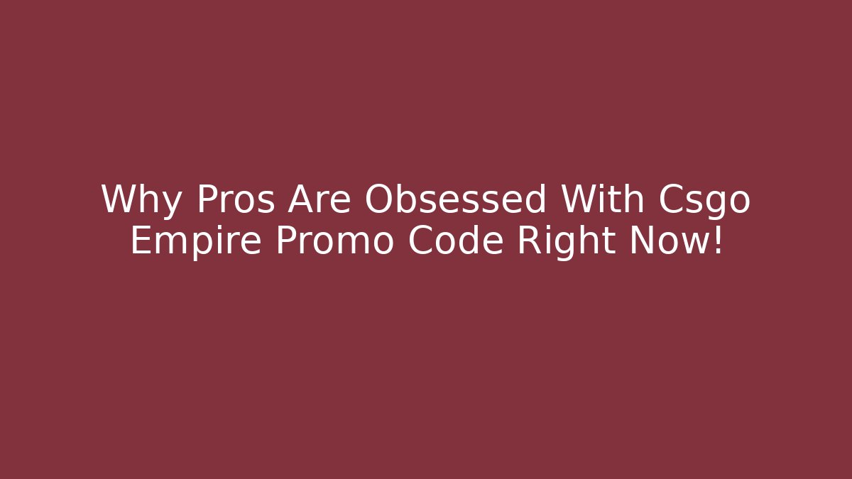 Why Pros Are Obsessed With Csgo Empire Promo Code Right Now!