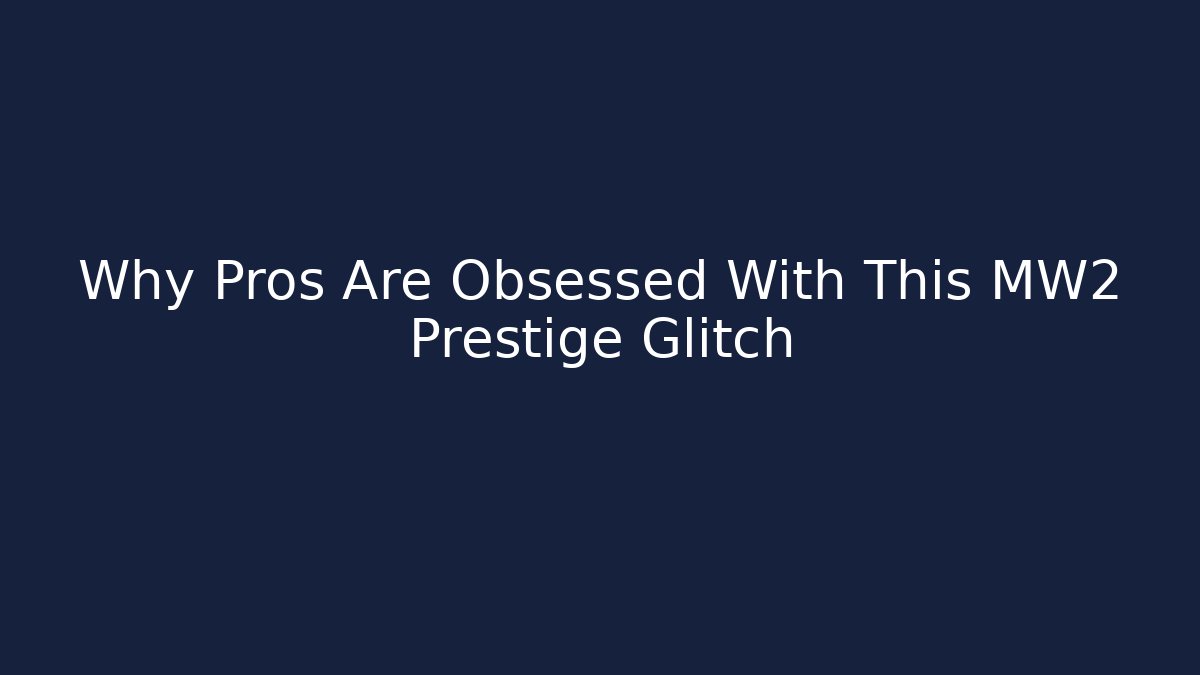 Why Pros Are Obsessed With This MW2 Prestige Glitch