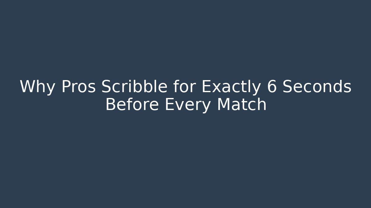 Why Pros Scribble for Exactly 6 Seconds Before Every Match - Celivion