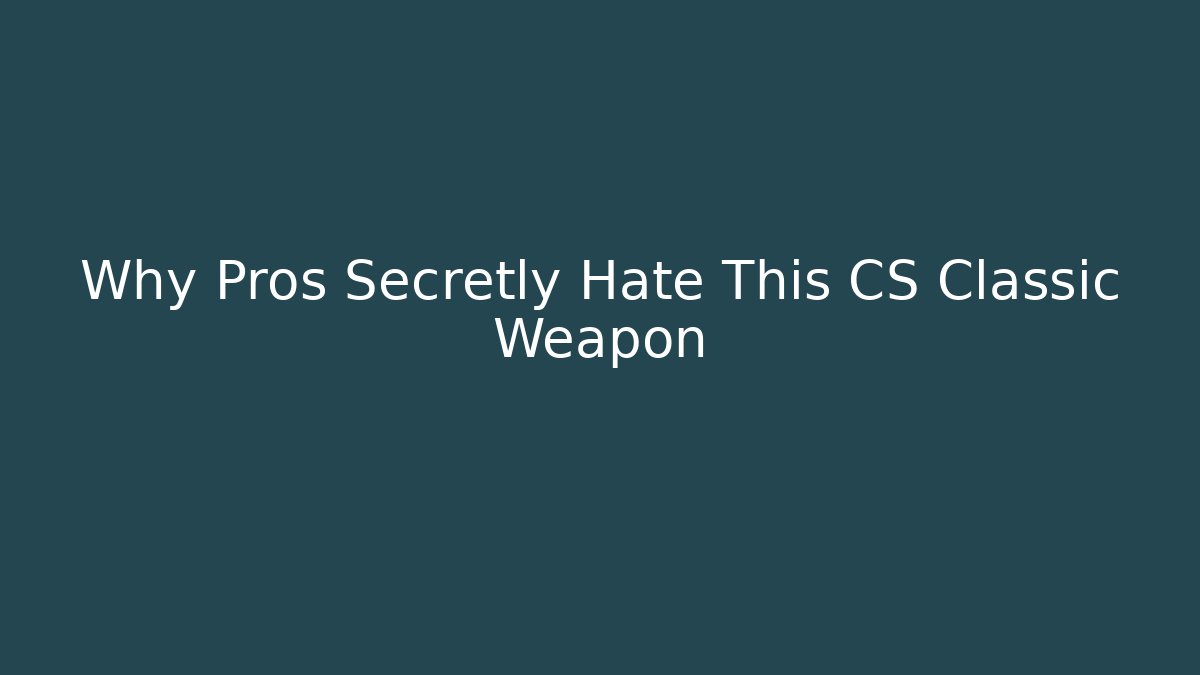 Why Pros Secretly Hate This CS Classic Weapon - Celivion