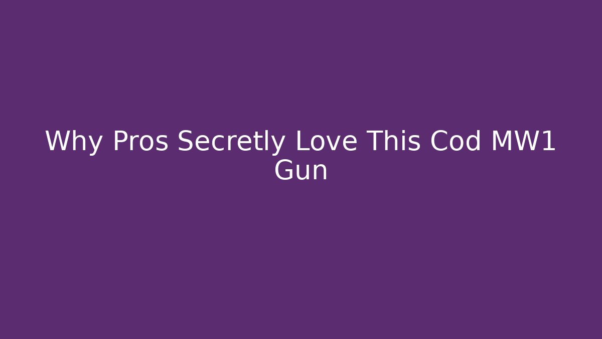 Why Pros Secretly Love This Cod MW1 Gun