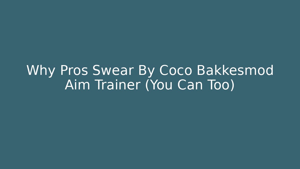Why Pros Swear By Coco Bakkesmod Aim Trainer (You Can Too)